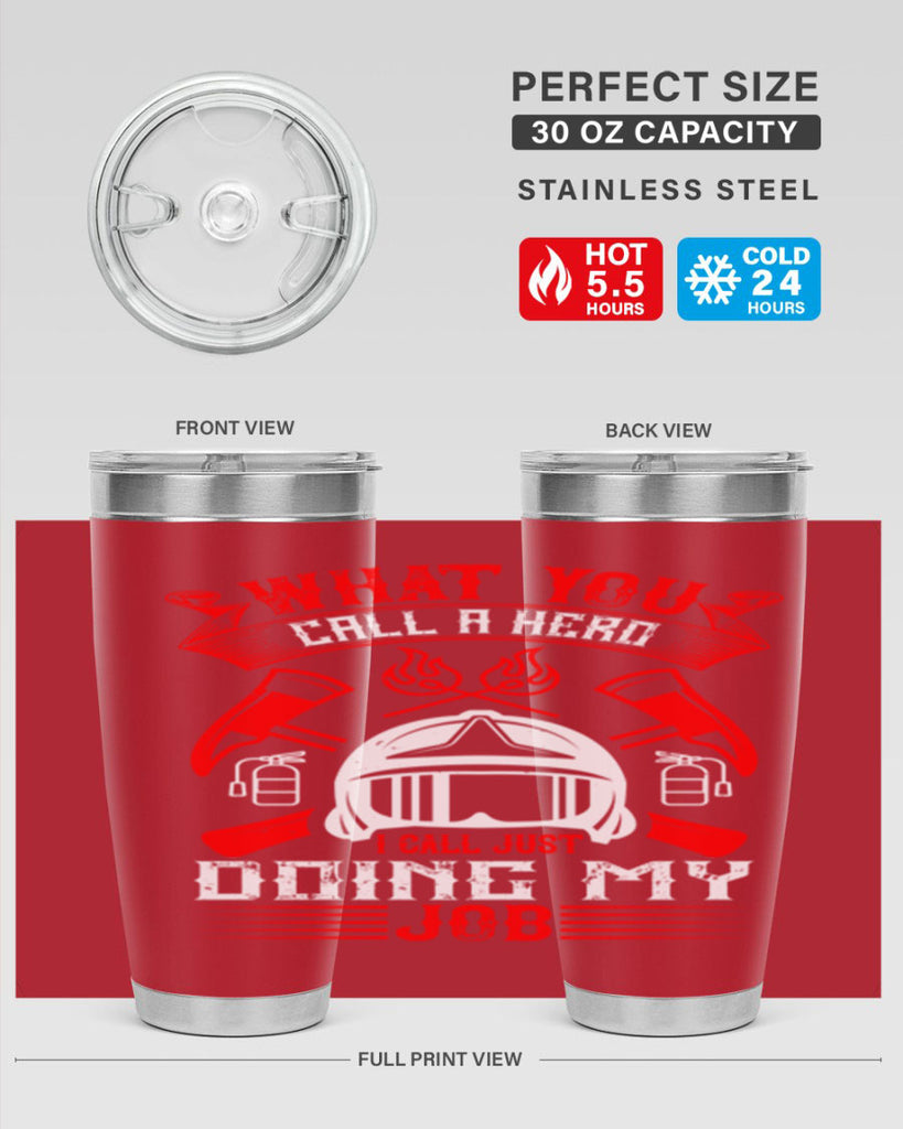 What you call a hero I call just doing my job Style 12#- fire fighter- tumbler