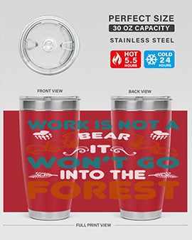 Work is not a bear, it won’t go into the forest 79#- Bears- Tumbler