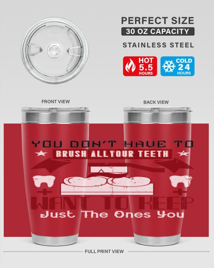You don’t have to brush allyour teeth Style 7#- dentist- tumbler