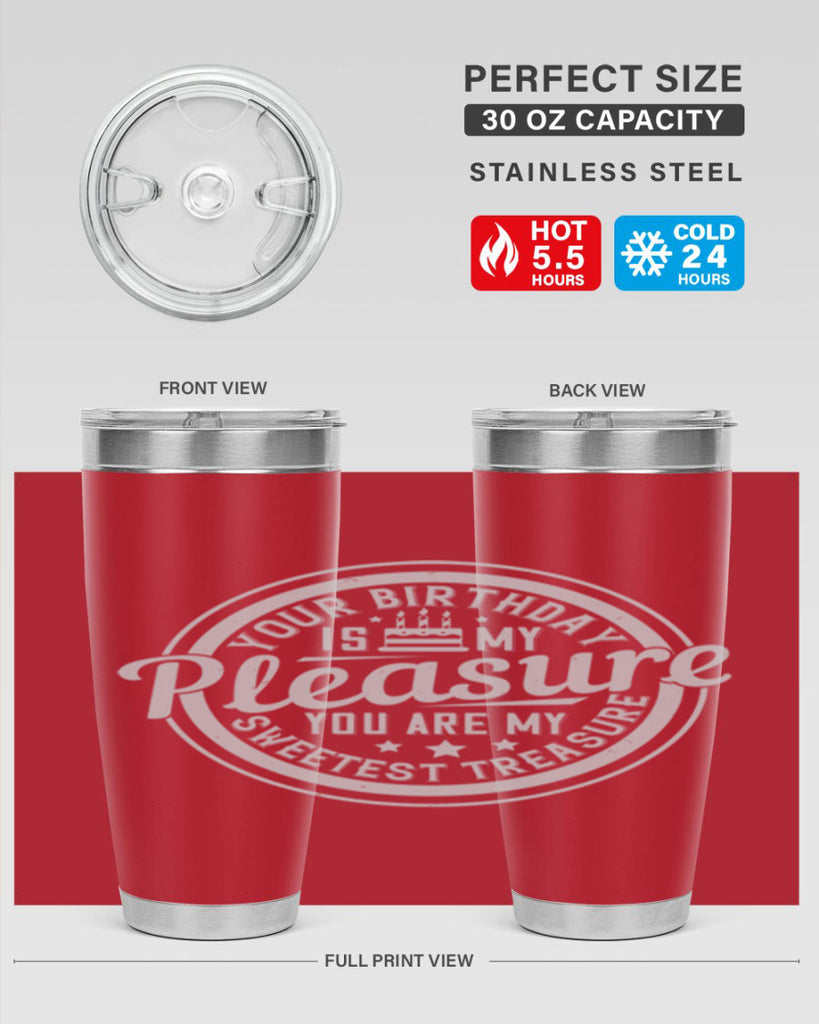 Your birthday is my pleasure You are my sweetest treasure Style 15#- birthday- tumbler