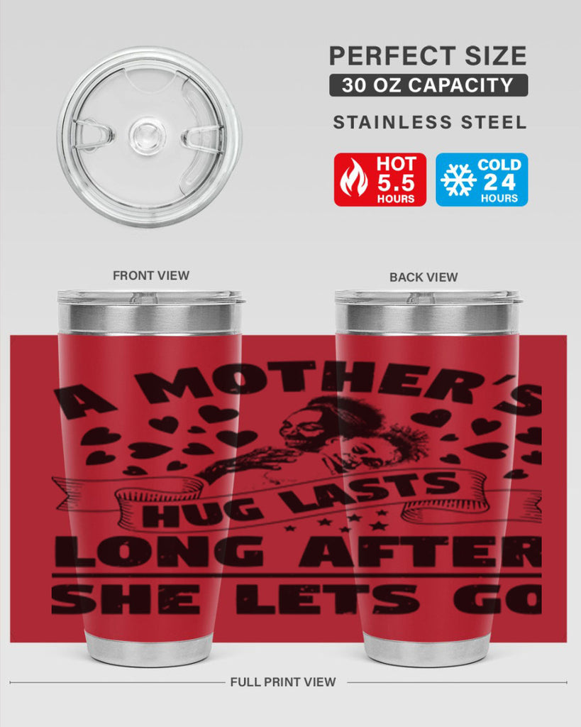 a mothers hug lasts long after she lets go 55#- mothers day- Tumbler