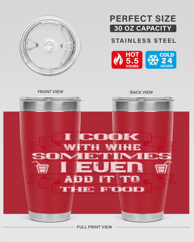 i cook with wine sometimes i even add it to the food 48#- drinking- Tumbler