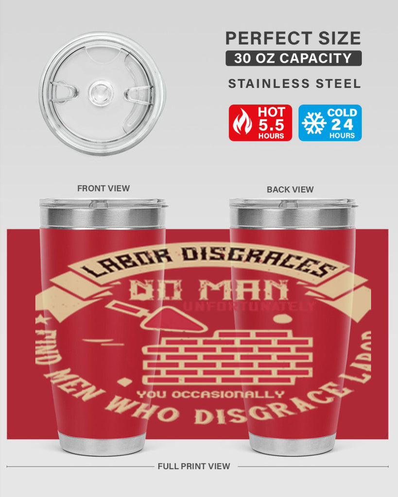 labor disgraces no man unfortunately you occasionally find men who disgrace labor 6#- labor day- Tumbler