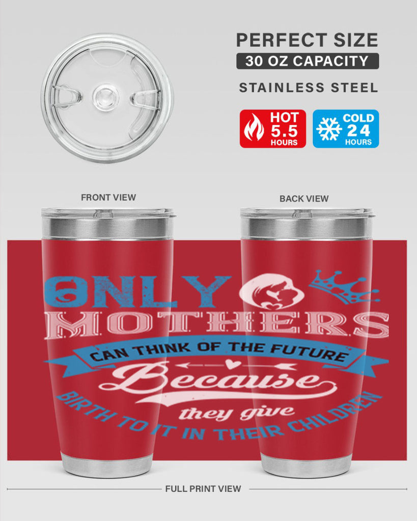 only mothers can think of the future 37#- mothers day- Tumbler