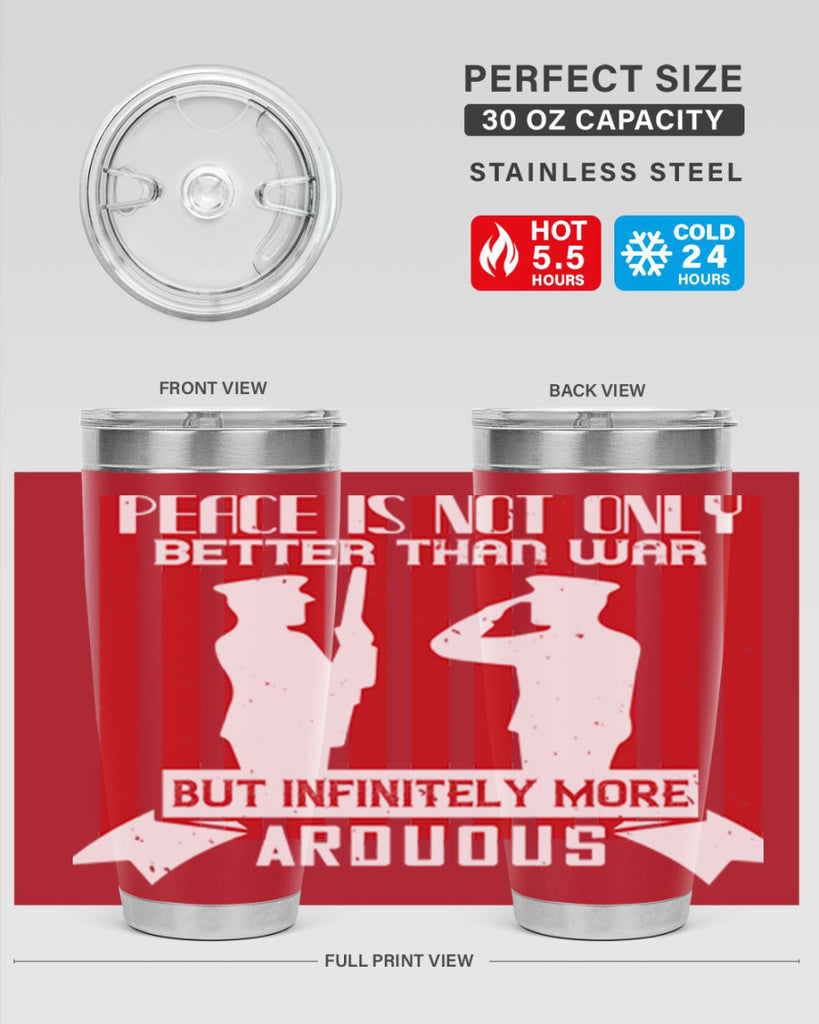 peace is not only better than war but infinitely more arduous 92#- Veterns Day- Tumbler