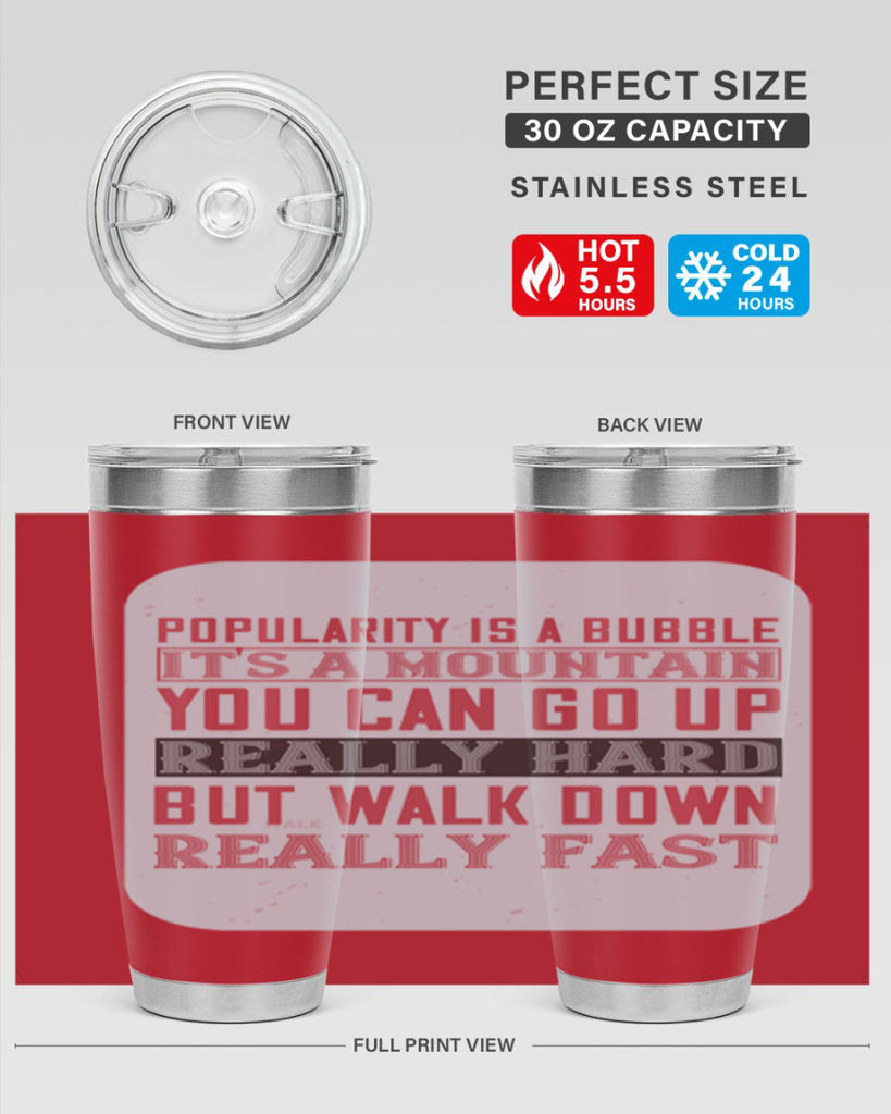 popularity is a bubble its a mountain you can go up really hard but walk down really fast 29#- walking- Tumbler