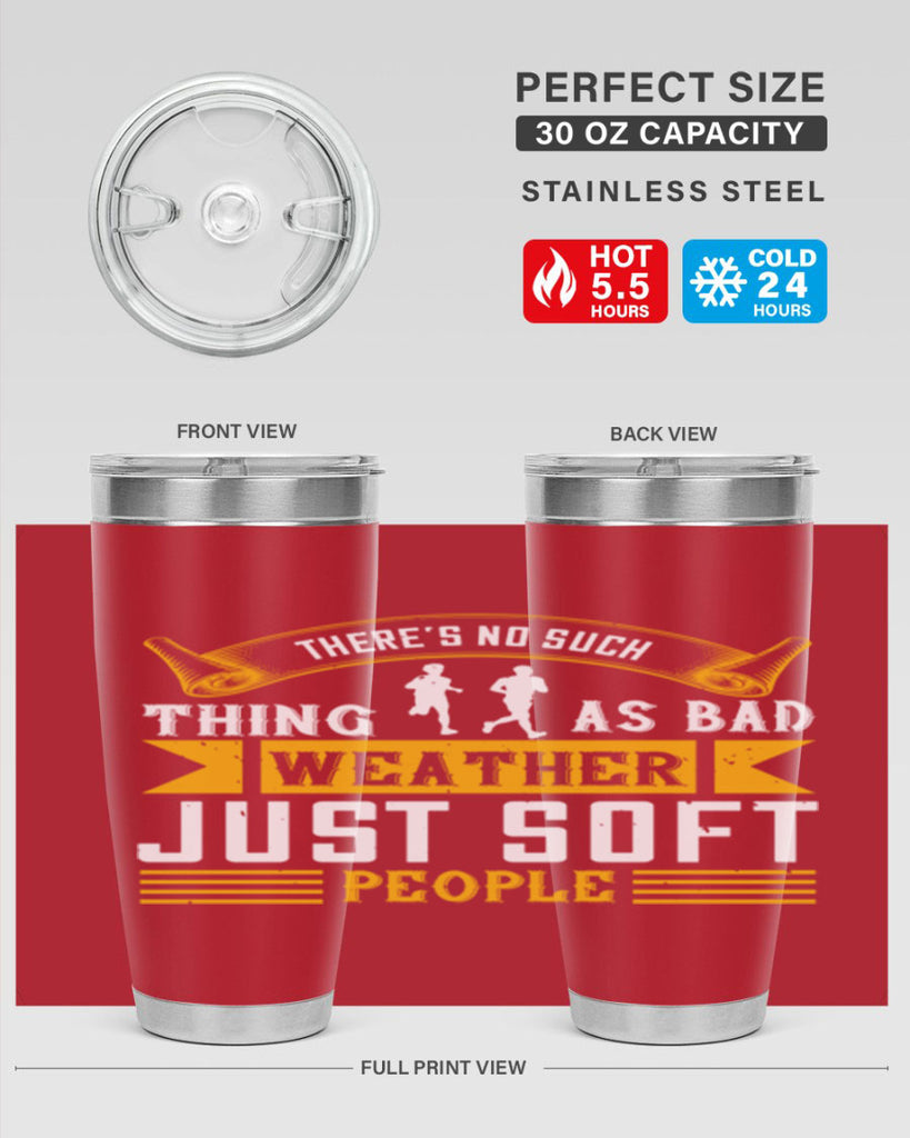 there’s no such thing as bad weather just soft people 8#- running- Tumbler