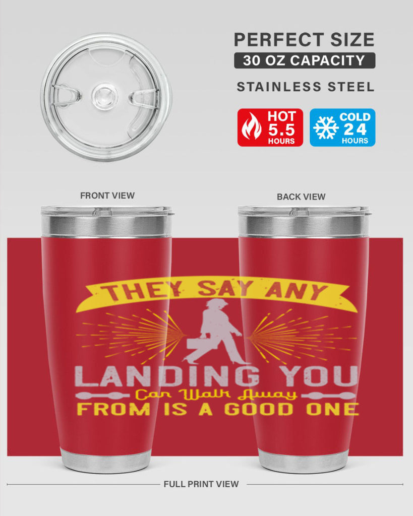 they say any landing you can walk away from is a good one 19#- walking- Tumbler