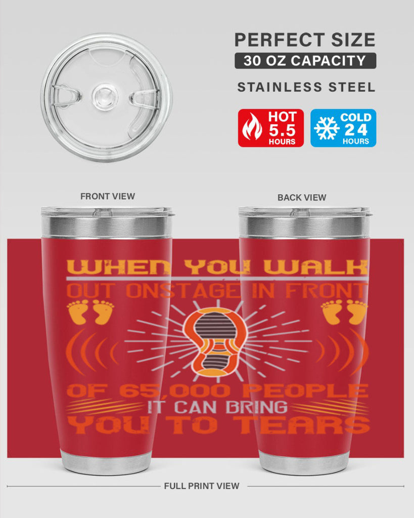 when you walk out onstage in front of people it can bring you to tears 7#- walking- Tumbler