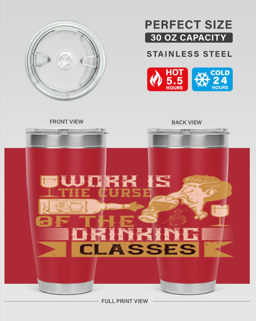 work is the curse of the drinking classes 15#- drinking- Tumbler