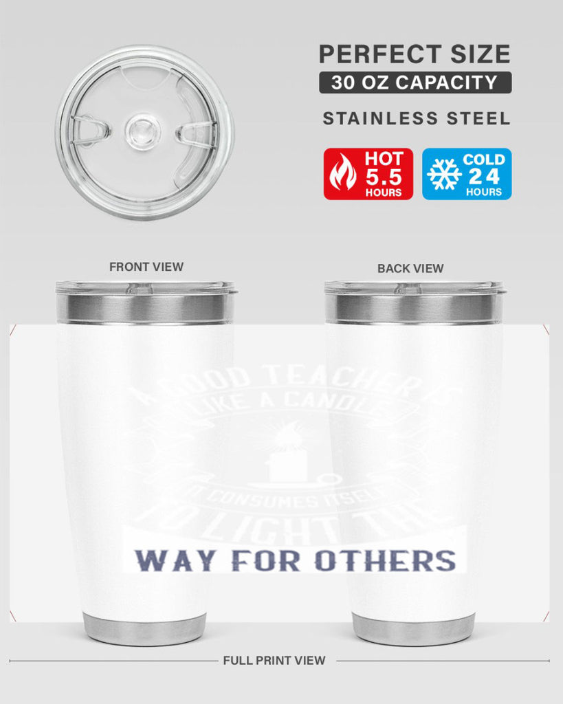 A good teacher is like a candle IT CONSUMES itself to light the way for others Style 111#- teacher- tumbler