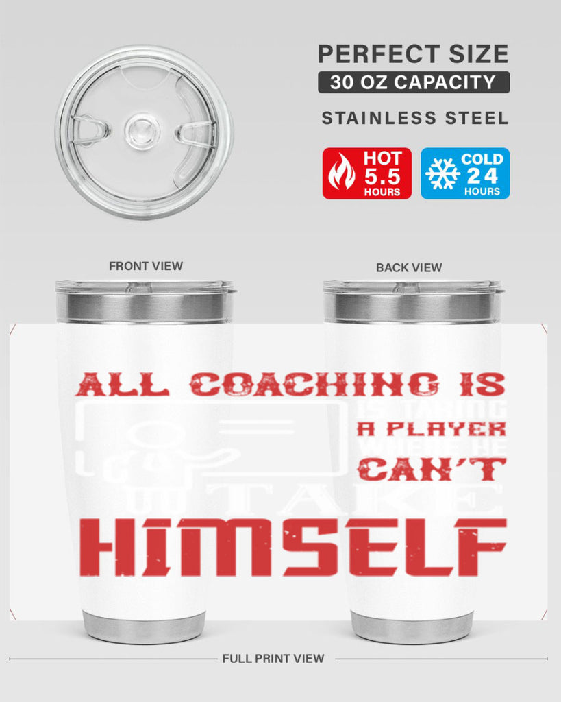 All coaching is is taking a player where he can’t take himself Style 6#- coaching- tumbler
