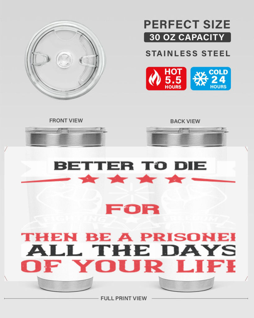 Better to die fighting for freedom then be a prisoner all the days of your life Style 87#- Fourt Of July- Tumbler