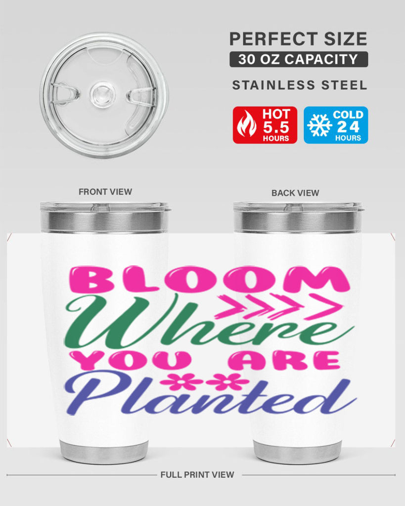Bloom Where You Are Planted 74#- spring- Tumbler