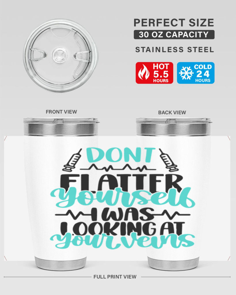 Dont Flatter Yourself I Was Looking At Your Veins Style Style 202#- nurse- tumbler