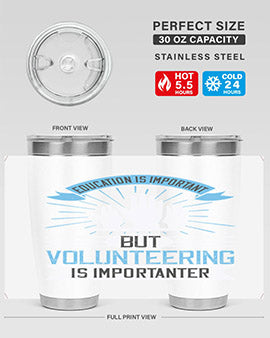 Education Is Important But Volunteering Is Importanter Style 5#- volunteer- Tumbler