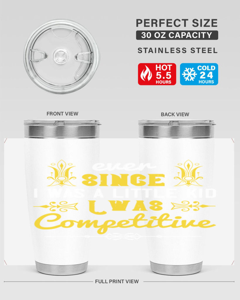 Ever since I was a little kid I was competitive Style 40#- baby- Tumbler