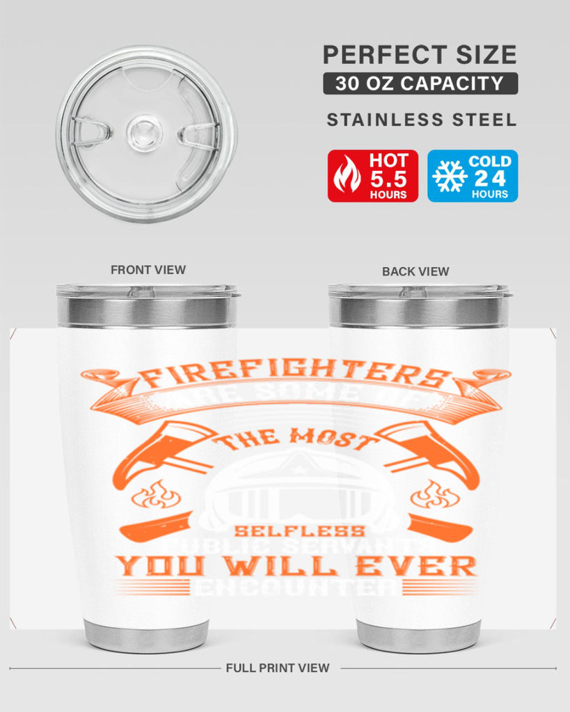 Firefighters are some of the most selfless public servants you will ever encounter Style 75#- fire fighter- tumbler