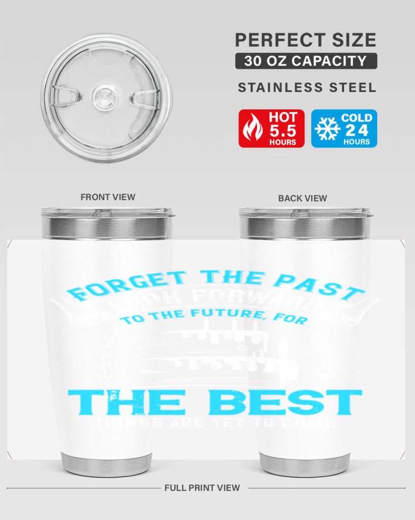 Forget the past look forward to the future for the best things are yet to come Style 82#- birthday- tumbler