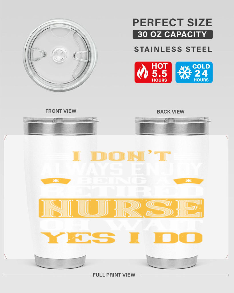 I don’t always enjoy being a retired nurse oh wait yes i do Style 323#- nurse- tumbler