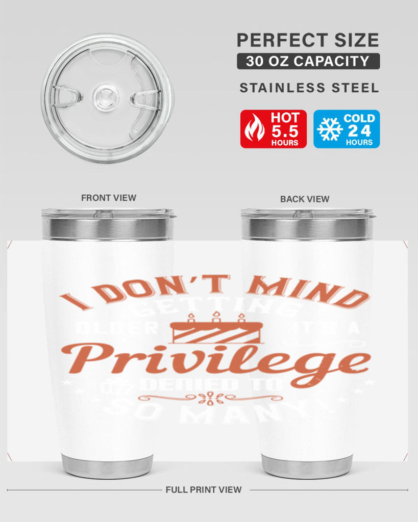 I don’t mind getting older it’s a privilege denied to so many Style 76#- birthday- tumbler