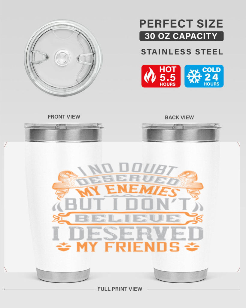 I no doubt deserved my enemies but I don’t believe I deserved my friends Style 85#- Best Friend- Tumbler