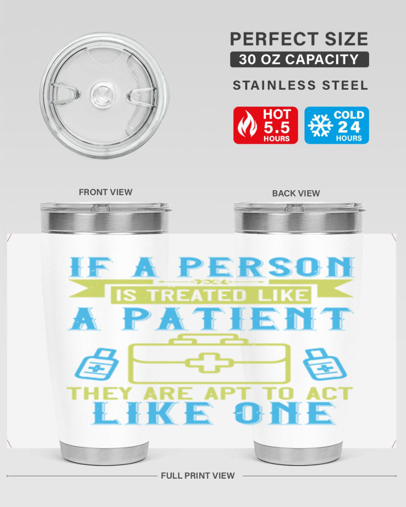 If a person is treated like a patient they are apt to act like one Style 40#- medical- tumbler