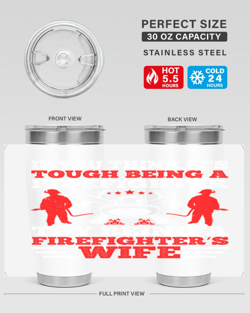 If you think it’s tough being a firefighter try being a firefighter’s wife Style 56#- fire fighter- tumbler