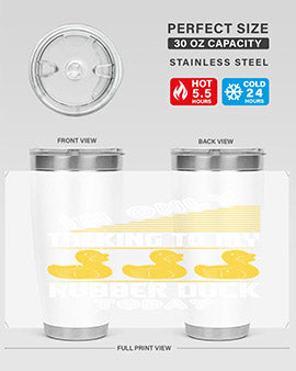 Im only talking to my rubber duck today Style 38#- duck- Tumbler