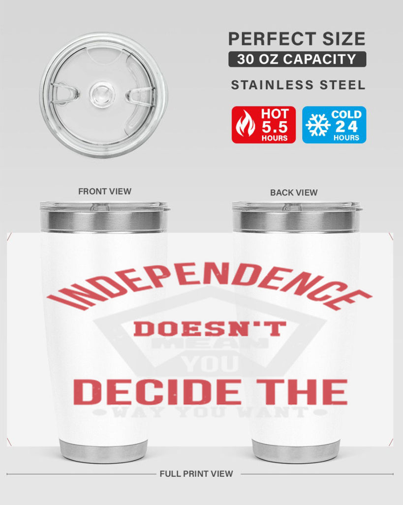 Independence doesnt mean you decide Style 22#- Fourt Of July- Tumbler