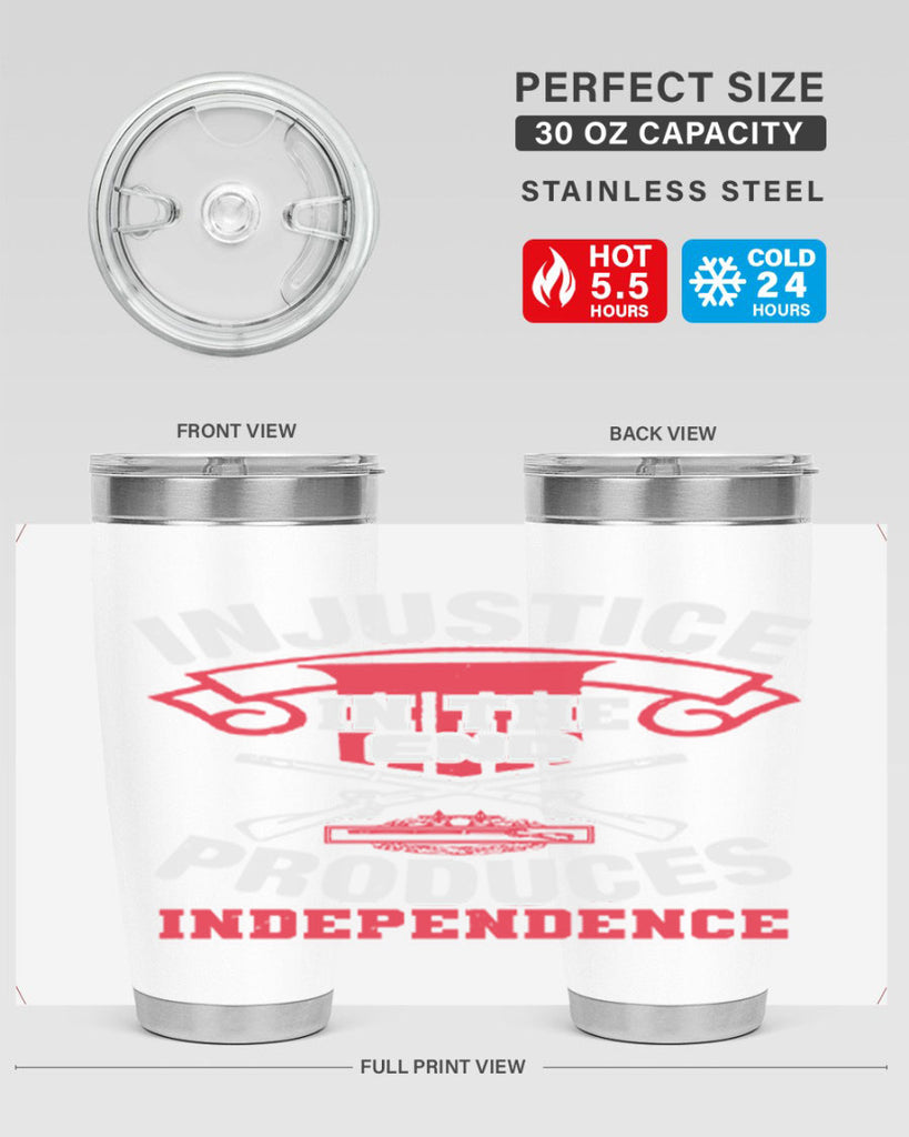 Injustice in the end produces independence Style 31#- Fourt Of July- Tumbler