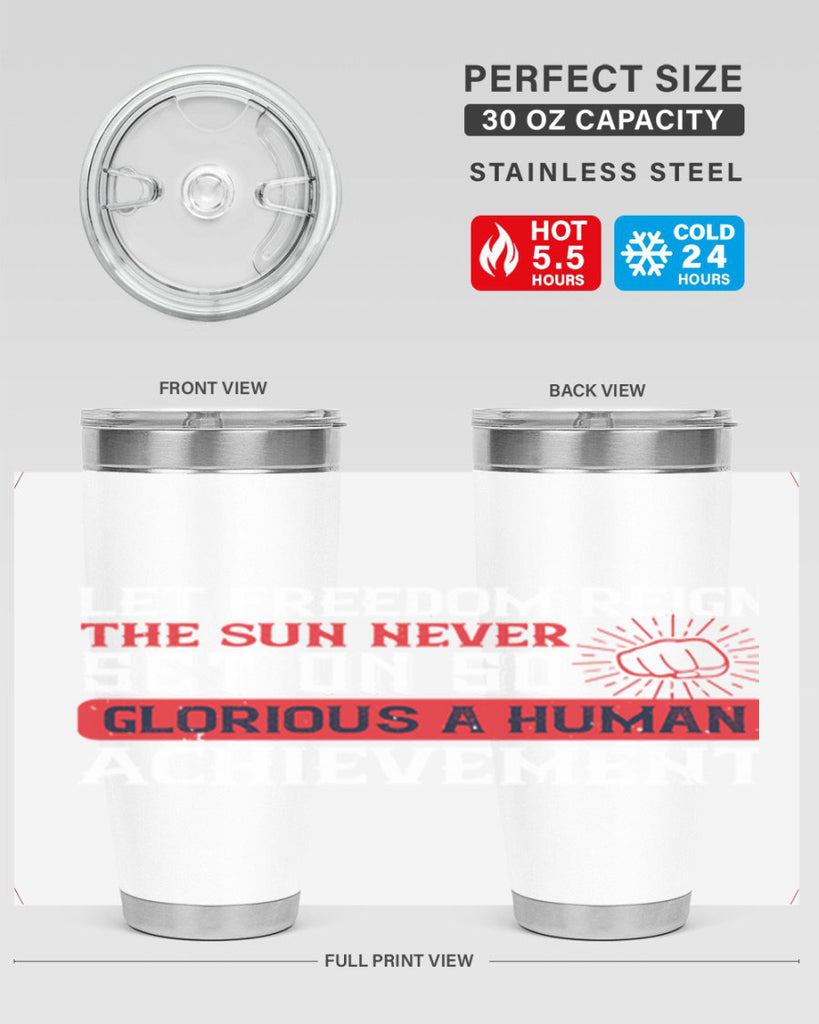 Let freedom reign The sun never set on so glorious a human achievement Style 125#- Fourt Of July- Tumbler