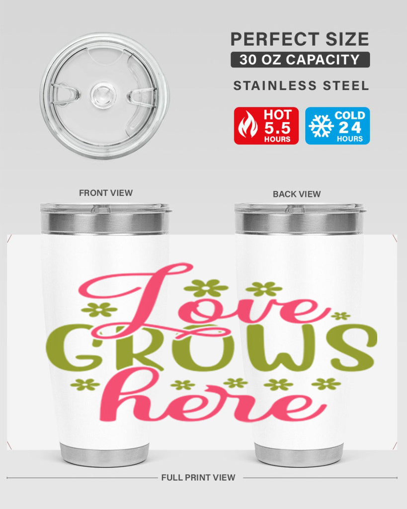 Love Grows Here 329#- spring- Tumbler