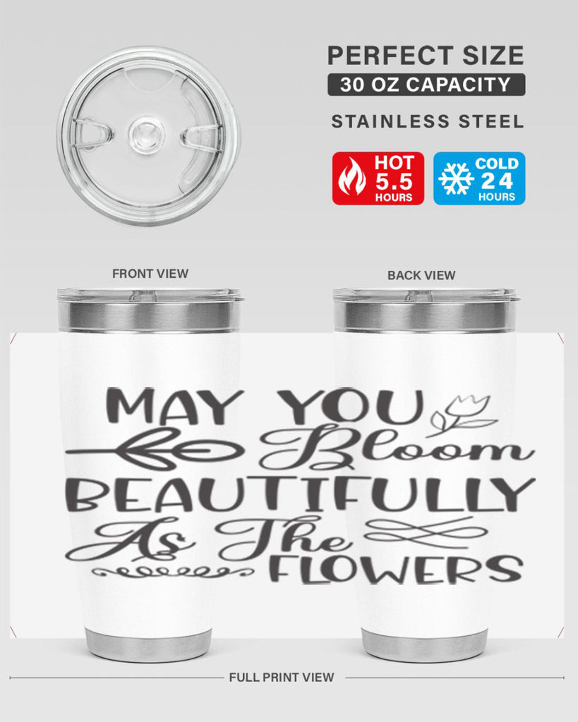 May you bloom beautifully as the flowers340#- spring- Tumbler