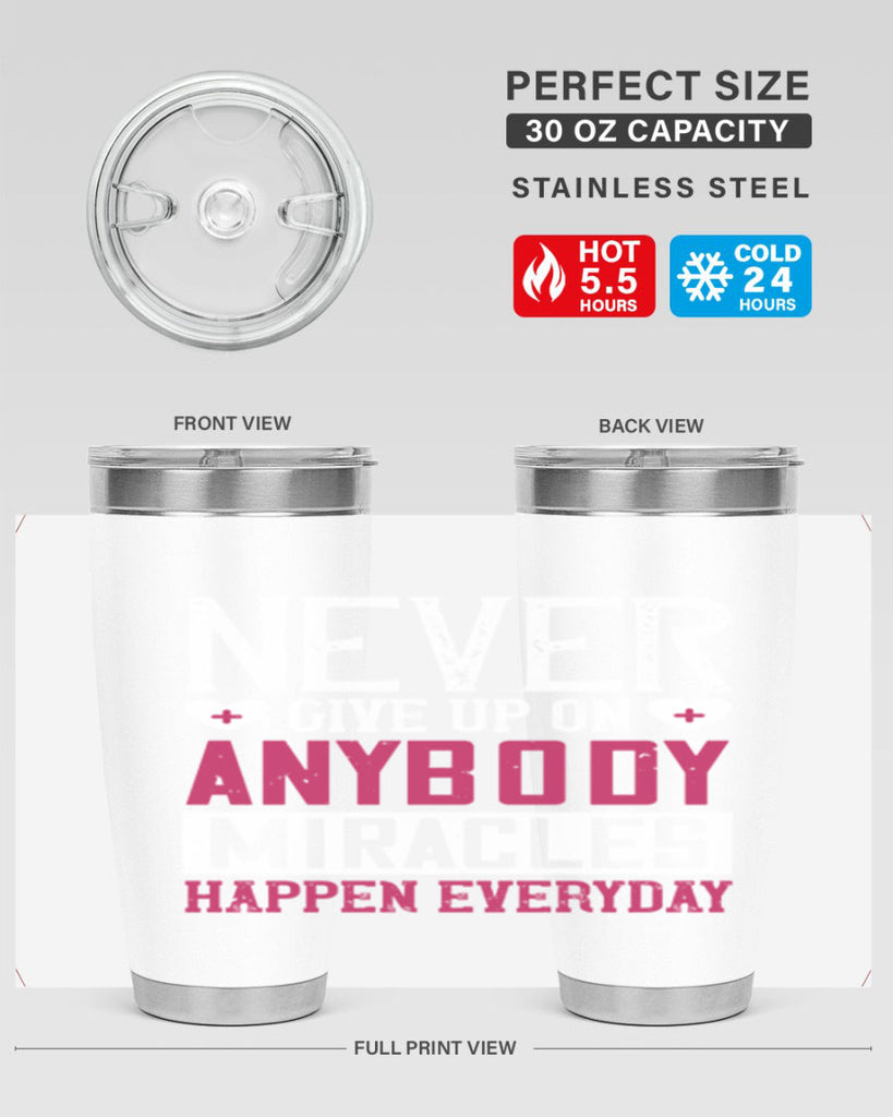 Never give up on anybody Miracles happen everyday Style 291#- nurse- tumbler