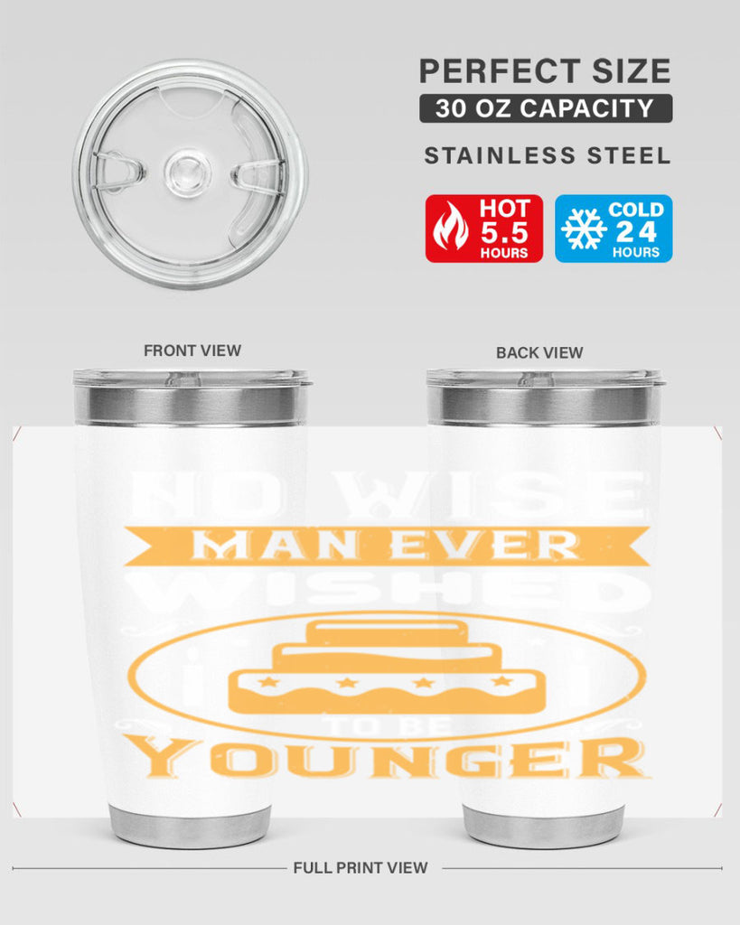 No wise man ever wished to be younger Style 53#- birthday- tumbler