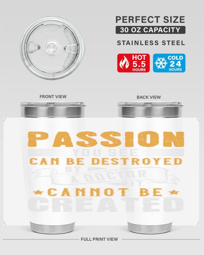 Passion you see can be destroyed by a doctor It cannot be created Style 29#- medical- tumbler