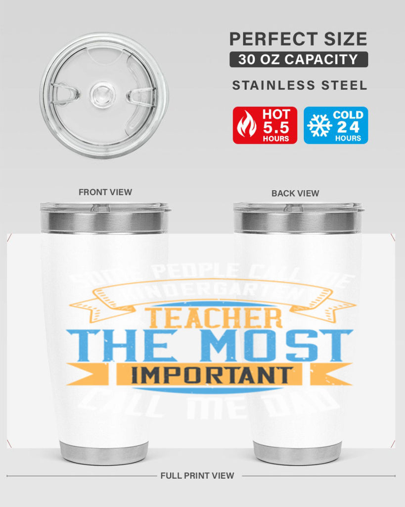 SOME PEOPLE CALL ME KINDERGARTEN TEACHER THE MOST IMPORTANT CALL ME DAD Style 22#- teacher- tumbler