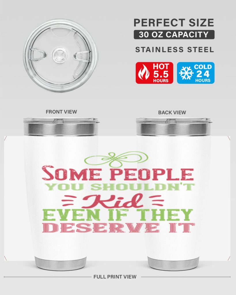 Some people you shouldnt kid even if they deserve it Style 19#- baby- Tumbler