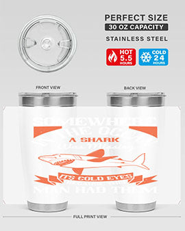 Somewhere in the ocean a shark was missing its cold eyes because this man had them Style 20#- shark  fish- Tumbler