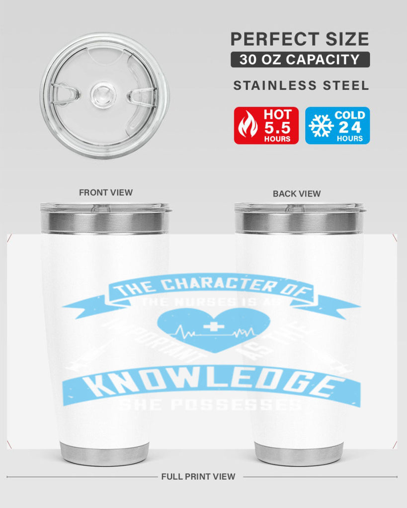 The character of the Nurses is as important as the knowledge she possesses Style 260#- nurse- tumbler