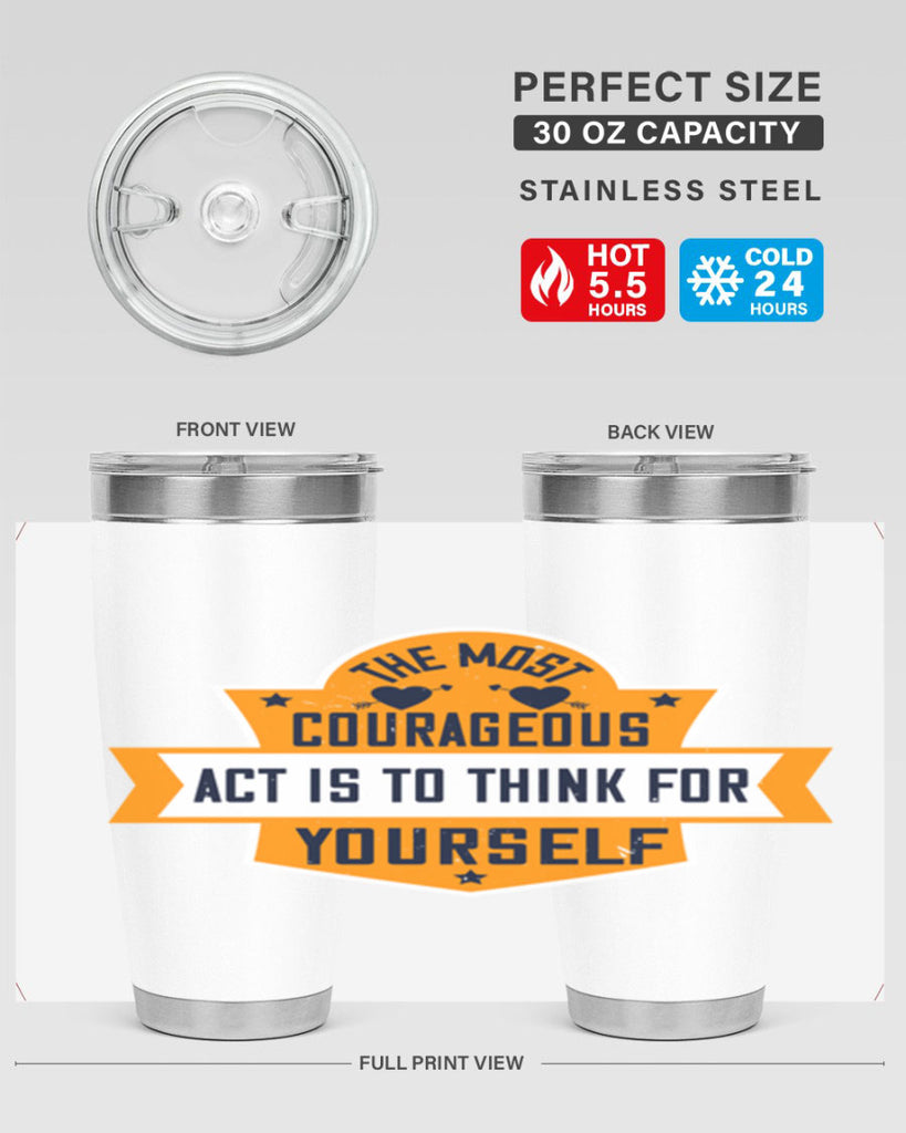 The most courageous act is to think for yourself Style 29#- womens day- Tumbler
