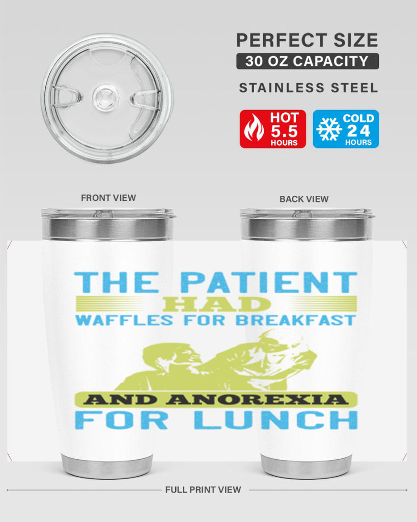 The patient had waffles for breakfast and anorexia for lunch Style 18#- medical- tumbler