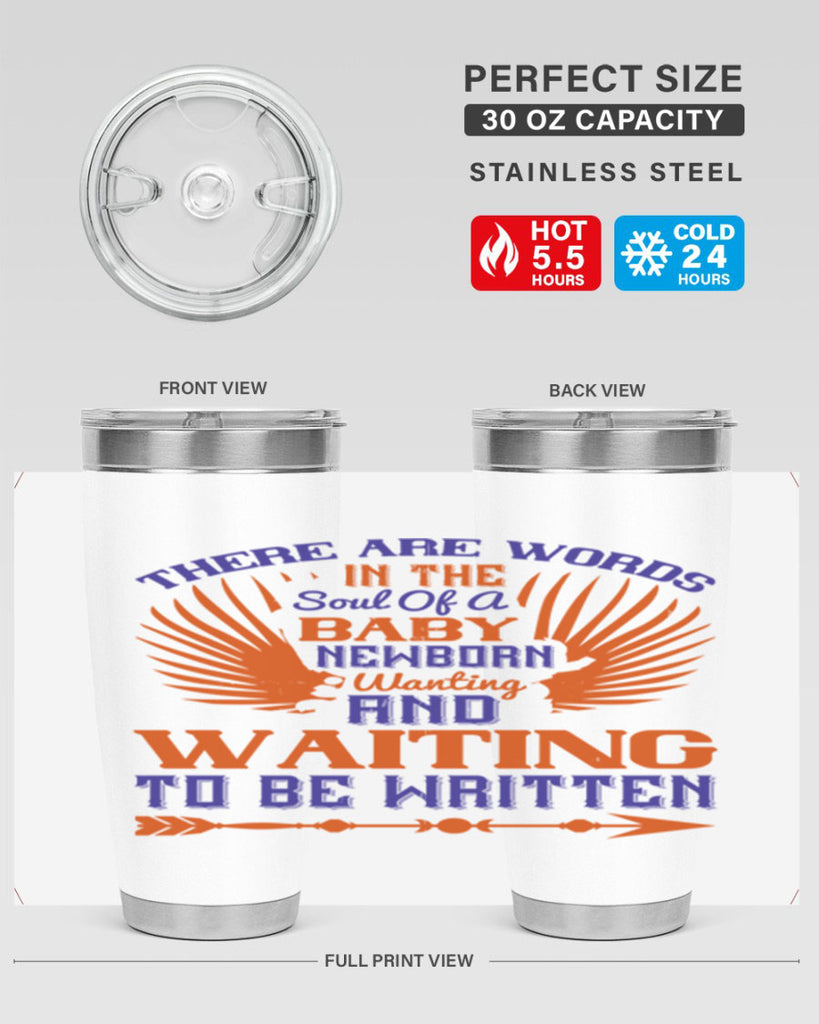 There are words in the soul of a newborn baby wanting and waiting to be written Style 6#- baby- tumbler