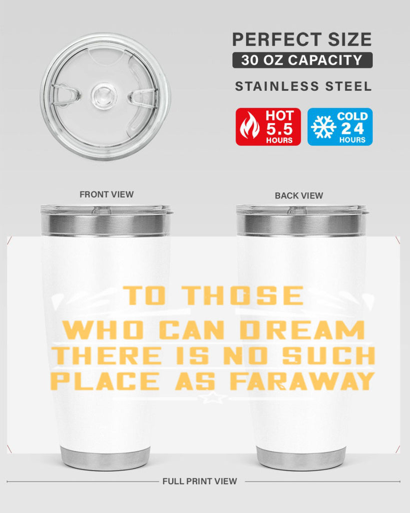 To those who can dream there is no such place as faraway Style 23#- womens day- Tumbler