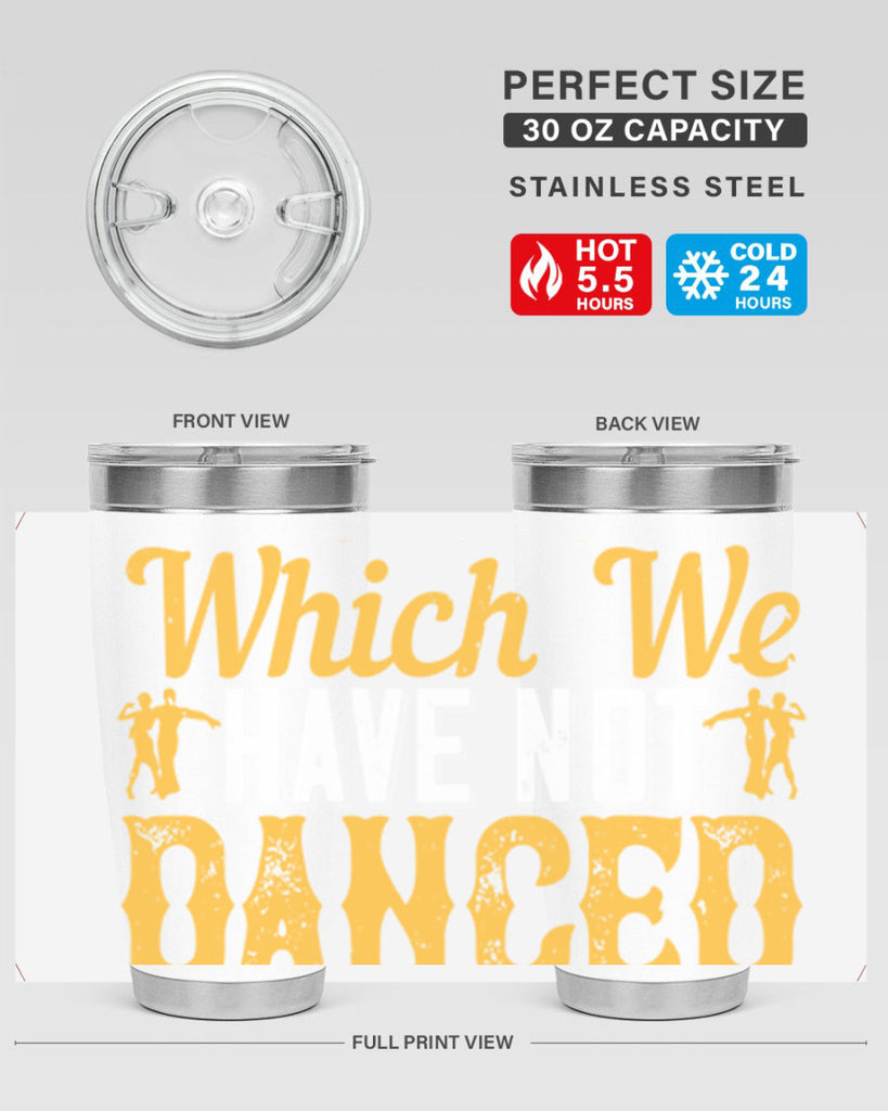 We should consider every day lost on which we have not danced at least once 42#- dance- Tumbler