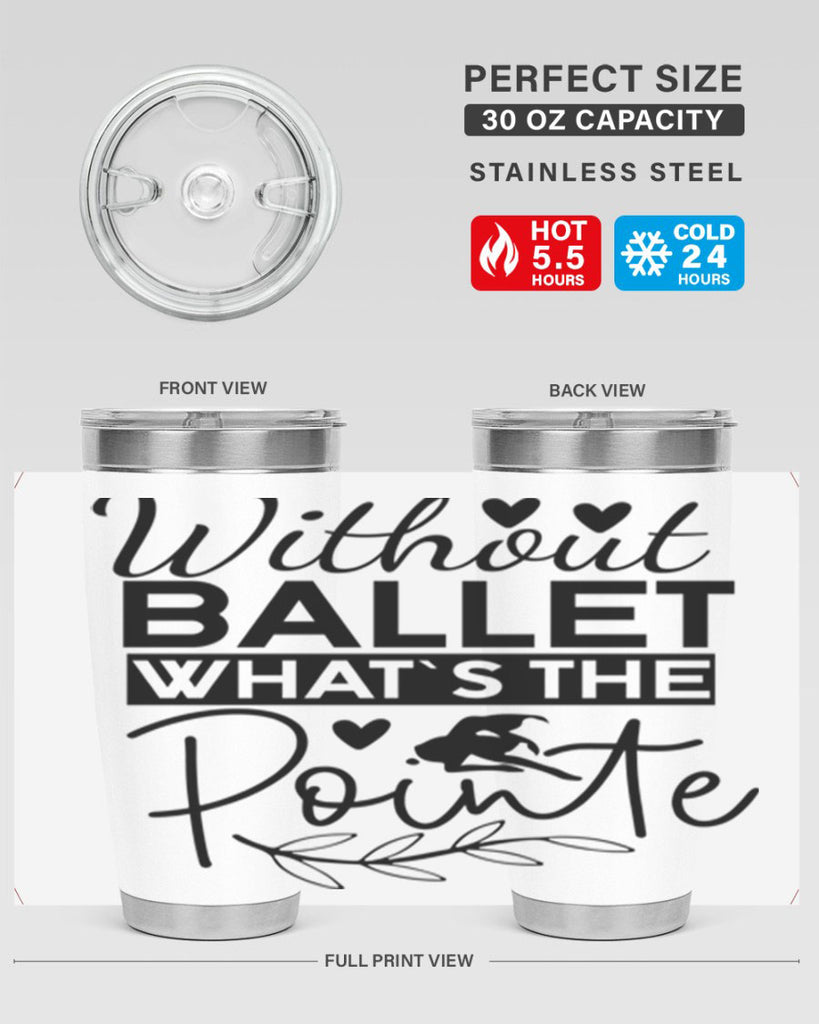 Without Ballet WhatS the Pointe 97#- ballet- Tumbler