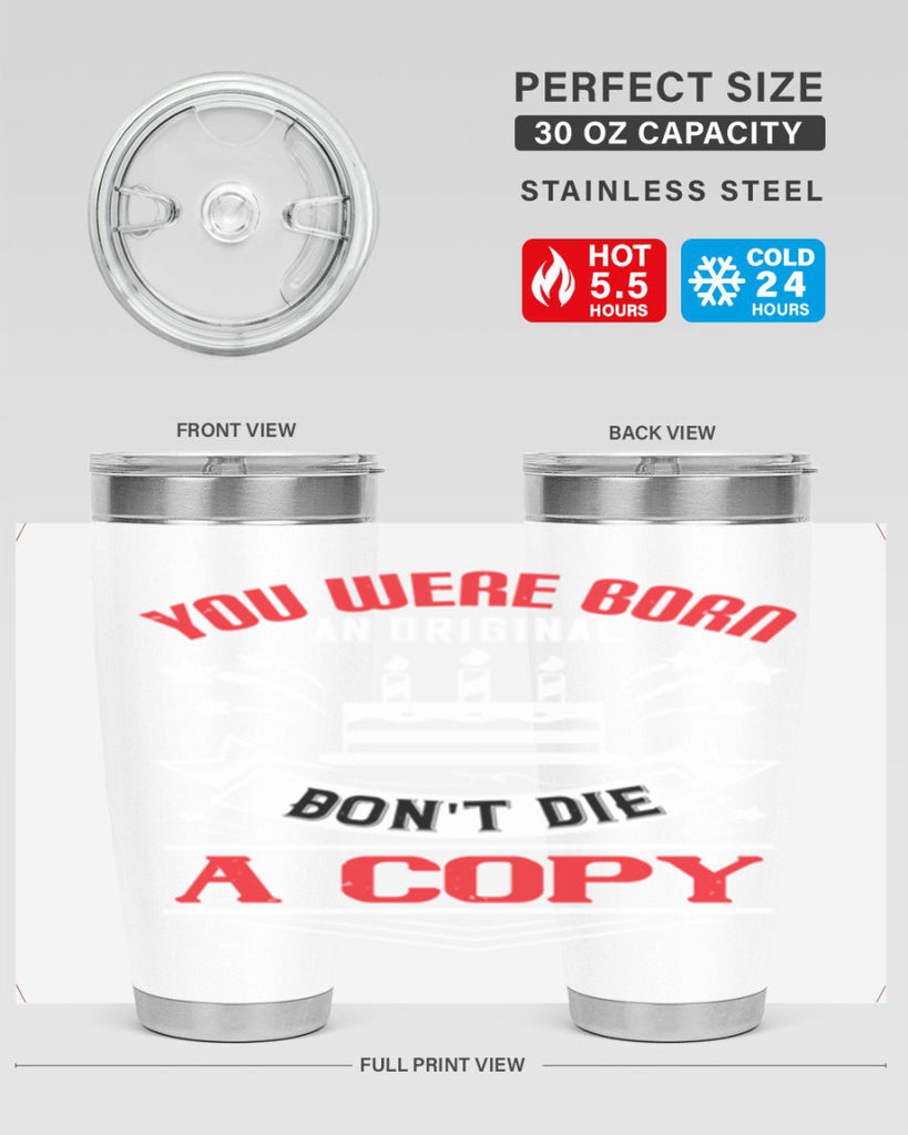 You were born an original Dont die a copy Style 19#- birthday- tumbler