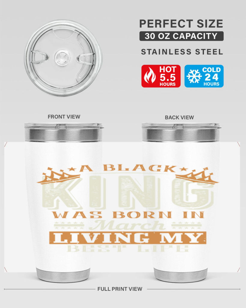 a black king was born in march living my best life Style 105#- birthday- tumbler