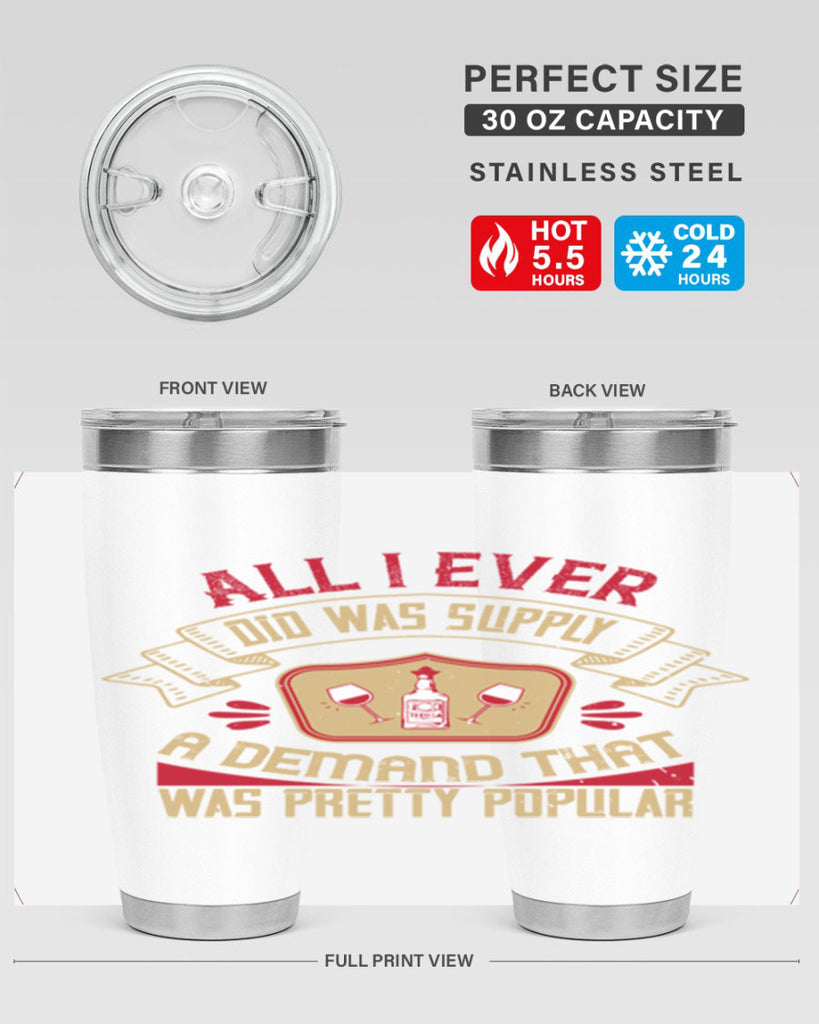 all i ever did was supply a demand that was pretty popular 45#- drinking- Tumbler